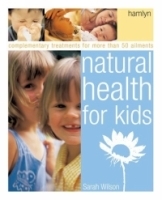 Natural Health for Kids : Complementary Treatments for More Than 50 Ailments артикул 3989a.