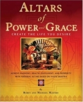 Altars of Power and Grace: Create the Life You Desire--Achieve Harmony, Health, Fulfillment and Prosperity with Personal Altars Based on Vastu Shastra артикул 4068a.