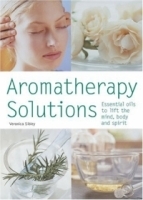 Aromatherapy Solutions : Essential Oils to Lift the Mind, Body and Spirit артикул 4079a.