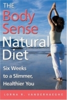 The Body Sense Natural Diet : Six Weeks to a Slimmer, Healthier You артикул 4126a.