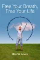Free Your Breath, Free Your Life : How Conscious Breathing Can Relieve Stress, Increase Vitality, and Help You Live More Fully артикул 4145a.